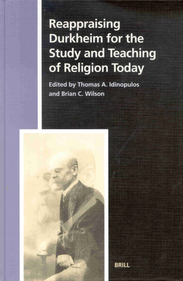 Reappraising Durkheim for the Study and Teaching of Religion Today - Idinopulos (Editor), and Wilson, Brian C, PH.D (Editor)