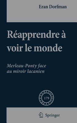 Reapprendre a Voir Le Monde: Merleau-Ponty Face Au Miroir Lacanien - Dorfman, Eran