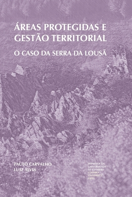 ?reas protegidas e gest?o territorial: O caso da Serra da Lous? - Alves, Luiz, and Carvalho, Paulo