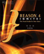 Reason 4 Ignite!: The Visual Guide for New Users