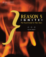 Reason 5 Ignite!: The Visual Guide for New Users