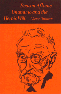Reason Aflame; Unamuno and the Heroic Will