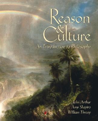 Reason and Culture: An Introduction to Philosophy - Arthur, John, and Shapiro, Amy, Professor