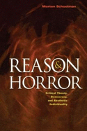 Reason and Horror: Critical Theory, Democracy and Aesthetic Individuality
