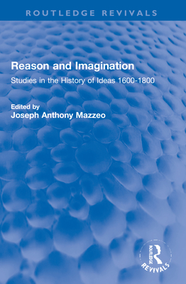 Reason and Imagination: Studies in the History of Ideas 1600-1800 - Mazzeo, Joseph Anthony (Editor)