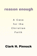 Reason Enough: A Case for the Christian Faith: A Case for the Christian Faith