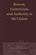 Reason, Esotericism, and Authority in Shi i Islam