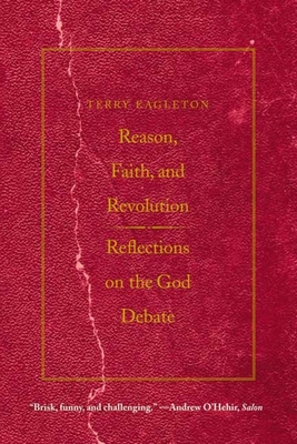 Reason, Faith, & Revolution: Reflections on the God Debate - Eagleton, Terry
