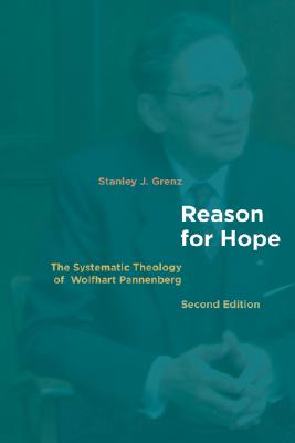 Reason for Hope: The Systematic Theology of Wolfhart Pannenberg - Grenz, Stanley J