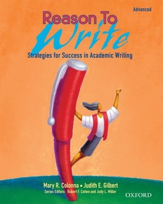 Reason to Write, Advanced: Strategies for Success in Academic Writing - Colonna, Mary, and Gilbert, Judith