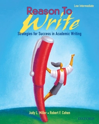 Reason to Write, Low Intermediate: Strategies for Success in Academic Writing - Miller, Judy L, and Cohen, Robert F