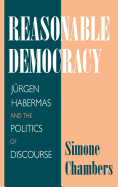 Reasonable Democracy: J?rgen Habermas and the Politics of Discourse