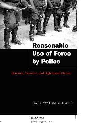Reasonable Use of Force by Police: Seizures, Firearms, and High-Speed Chases - Dejong, Christina, and Schultz, David A, and May, David A