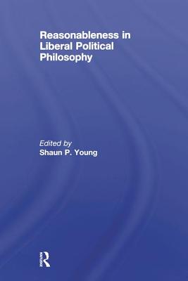 Reasonableness in Liberal Political Philosophy - Young, Shaun (Editor)