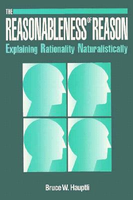 Reasonableness of Reason: Explaining Rationality Naturalistically - Passmore, John