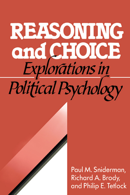 Reasoning and Choice: Explorations in Political Psychology - Sniderman, Paul M., and Brody, Richard A., and Tetlock, Phillip E.