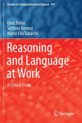Reasoning and Language at Work: A Critical Essay - Trillas, Enric, and Termini, Settimo, and Tabacchi, Marco Elio