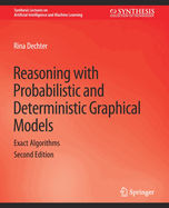 Reasoning with Probabilistic and Deterministic Graphical Models: Exact Algorithms, Second Edition