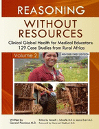 Reasoning Without Resources Volume II: Clinical Global Health for Medical Educators - 129 Case Studies from Rural Africa
