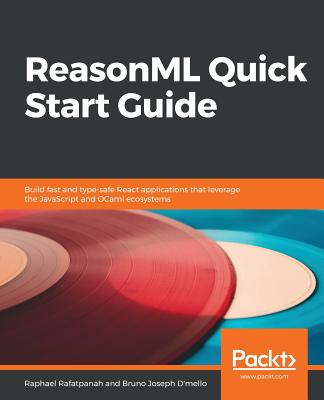 ReasonML Quick Start Guide - Rafatpanah, Raphael, and Joseph D'Mello, Bruno