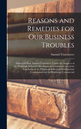 Reasons and Remedies for our Business Troubles; Address of Hon. Samuel Untermyer, Under the Auspices of the Pittsburgh Industrial Development Commission at a Joint Luncheon of the Pittsburgh Industrial Development Commission and the Pittsburgh Commercial