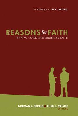 Reasons for Faith: Making a Case for the Christian Faith - Geisler, Norman L, Dr. (Editor), and Meister, Chad V (Editor), and Mittelberg, Mark (Contributions by)