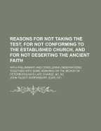 Reasons for Not Taking the Test, for Not Conforming to the Established Church, and for Not Deserting the Ancient Faith; With Preliminary and Concludin