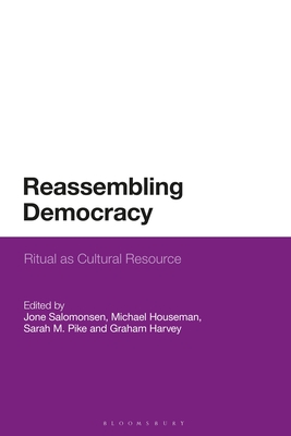 Reassembling Democracy: Ritual as Cultural Resource - Salomonsen, Jone (Editor), and Houseman, Michael (Editor), and Pike, Sarah M (Editor)