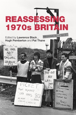 Reassessing 1970s Britain - Black, Lawrence (Editor), and Pemberton, Hugh (Editor), and Thane, Pat (Editor)