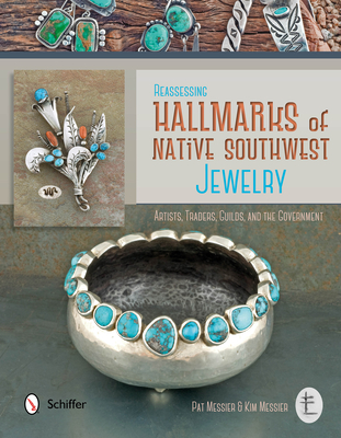 Reassessing Hallmarks of Native Southwest Jewelry: Artists, Traders, Guilds, and the Government - Messier, Pat, and Messier, Kim