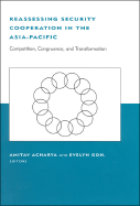 Reassessing Security Cooperation in the Asia-Pacific: Competition, Congruence, and Transformation - Acharya, Amitav (Editor), and Goh, Evelyn (Editor)