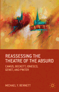 Reassessing the Theatre of the Absurd: Camus, Beckett, Ionesco, Genet, and Pinter