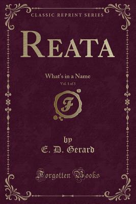 Reata, Vol. 1 of 3: What's in a Name (Classic Reprint) - Gerard, E D