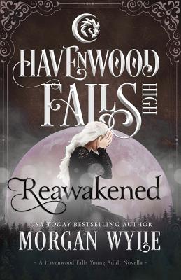 Reawakened: A Havenwood Falls High Novella - Wylie, Morgan