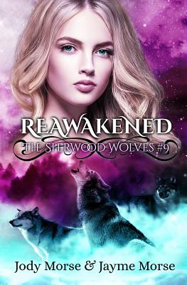 Reawakened (The Sherwood Wolves #9) - Morse, Jayme, and Morse, Jody