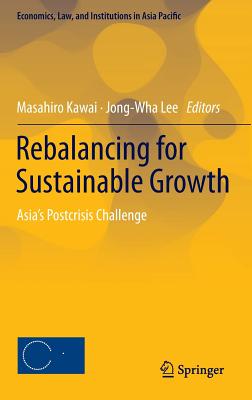 Rebalancing for Sustainable Growth: Asia's Postcrisis Challenge - Kawai, Masahiro, Dean (Editor), and Lee, Jong-Wha (Editor)