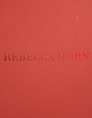 Rebecca Horn - Horn, Rebecca, and Baumann, Jana (Editor), and Folkerts, Hendrik (Text by)