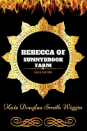 Rebecca of Sunnybrook Farm: By Kate Douglas Wiggin: Illustrated