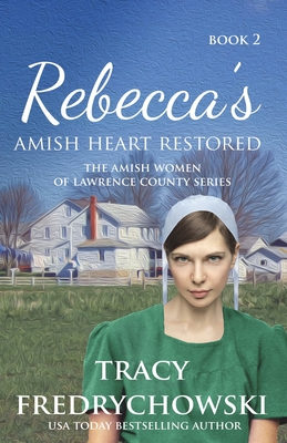Rebecca's Amish Heart Restored: An Amish Fiction Christian Novel - Fredrychowski, Tracy