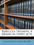 Rebecca's Triumph. a Drama in Three Acts