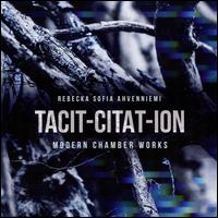 Rebecka Sofia Ahvenniemi: Tacit-Citat-Ion - Modern Chamber Works - BIT 20 Ensemble; Ellen Ugelvik (piano); Hans Gunnar Hagen (viola); Hilde Annine Hasselberg (vocals);...