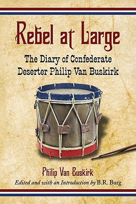 Rebel at Large: The Diary of Confederate Deserter Philip Van Buskirk - Van Buskirk, Philip