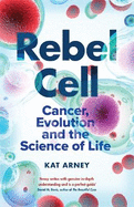 Rebel Cell: Cancer, Evolution and the Science of Life