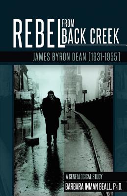 Rebel from Black Creek: James Byron Dean (1931-1955) - Beall, Barbara Inman