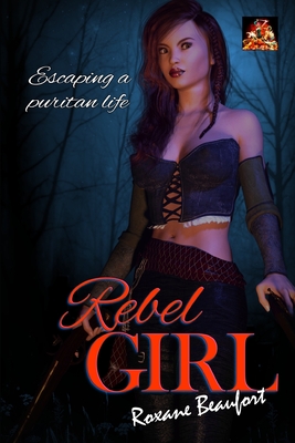 Rebel Girl: Escaping a Puritan life - Beaufort, Roxane