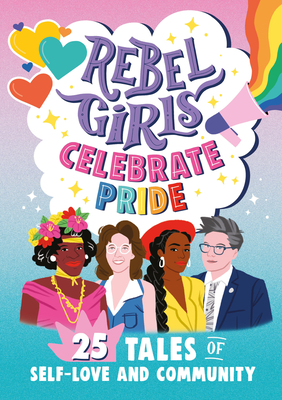 Rebel Girls Celebrate Pride: 25 Tales of Self-Love and Community - Rebel Girls, and Favilli, Elena