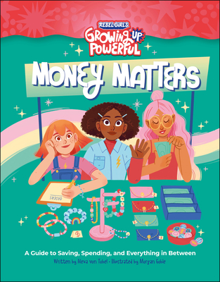 Rebel Girls Money Matters: A Guide to Saving, Spending, and Everything in Between - Von Tobel, Alexa, and Rebel Girls