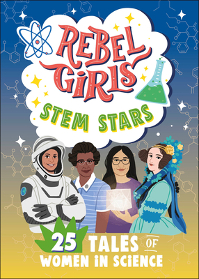 Rebel Girls Stem Stars: 25 Tales of Women in Science - Rebel Girls, and Vandyke, Anita (Foreword by)