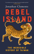 Rebel Island: the incredible history of Taiwan