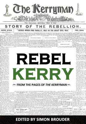 Rebel Kerry:: From the Pages of 'The Kerryman' - Brouder, Simon (Editor), and The Kerryman